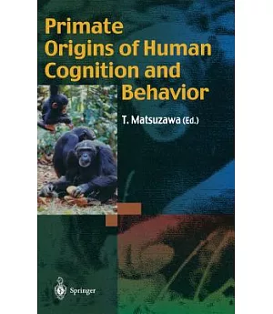 Primate Origins of Human Cognition and Behavior