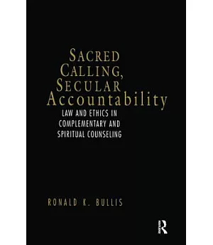 Sacred Calling, Secular Accountability: Law and Ethics in Complementary and Spiritual Counseling