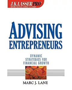 j.K. Lasser Pro Advising Entrepreneurs: Dynamic Strategies for Financial Growth