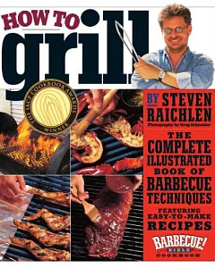 How to Grill: The Complete Illustrated Book of Barbecue Techniques, a Barbecue Bible! Cookbook