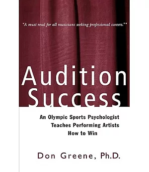 Audition Success: An Olympic Sports Psychologist Teaches Performing Artists How to Win