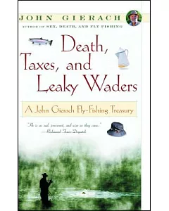 Death, Taxes, and Leaky Waders: A John gierach Fly-Fishing Treasury