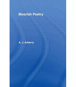 Moorish Poetry: A Translation of the Pennants, an Anthology Compiled in 1243 by the Andalusian Ibn Sa’Id