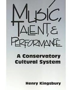 Music, Talent, and Performance: A Conservatory Cultural System