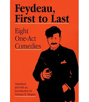 Feydeau, First to Last: Eight One Act Comedies