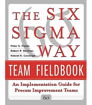 The Six Sigma Way Team Fieldbook: An Implementation Guide for Project Improvement Teams