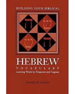 Building Your Biblical Hebrew Vocabulary: Learning Words by Frequency and Cognate