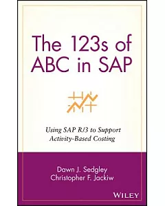 The 123s of ABC in Sap: Using Sap R/3 to Support Activity-Based Costing