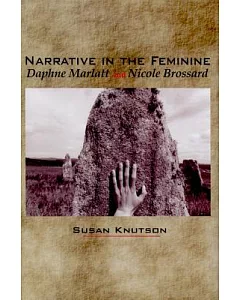 Narrative in the Feminine: Daphne Marlatt and Nicole Brossard