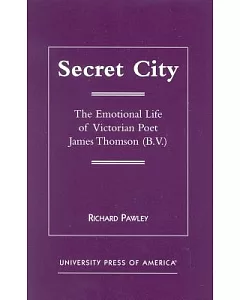 Secret City: The Emotional Life of Victorian Poet James Thomson (B.V.)