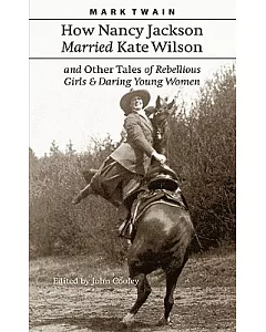 How Nancy Jackson Married Kate Wilson and Other Tales of Rebellious Girls and Daring Young Women