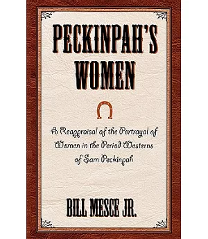 Peckinpah’s Women: A Reappraisal of the Portrayal of Women in the Period Westerns of Sam Peckinpah