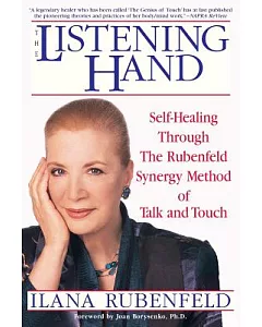 The Listening Hand: Self-Healing Through the Rubenfeld Synergy Method of Talk and Touch