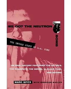 We Got the Neutron Bomb: The Untold Story of L.A. Punk