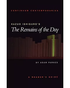 Kazuo Ishiguro’s the Remains of the Day: A Reader’ Guide