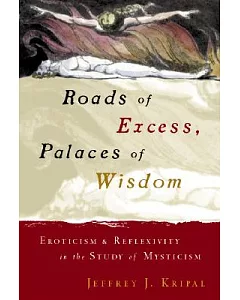 Roads of Excess, Palaces of Wisdom: Eroticism and Reflexivity in the Study of Mysticism