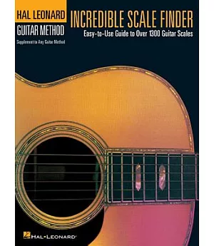 Incredible Scale Finder: Easy-To-Use Guide to over 1300 Guitar Scales