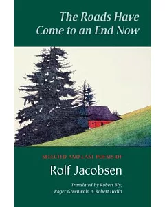 The Roads Have Come to an End Now: Selected and Last Poems of Rolf jacobsen