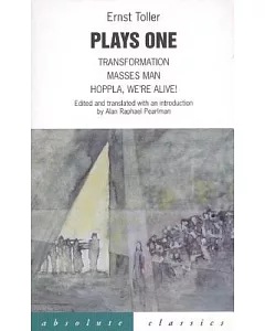 Plays One: Transformation/Masses Man/Hoppla, We’re Alive?