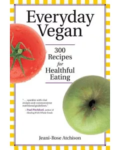 Everyday Vegan: 300 Recipes for Healthful Eating