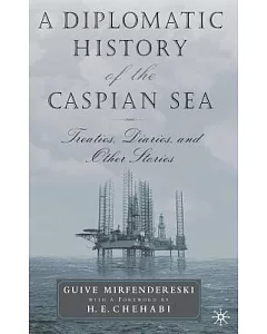A Diplomatic History of the Caspian Sea: Treaties, Diaries, and Other Stories