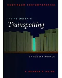 Irvine Welsh’s Transpotting: A Reader’s Guide