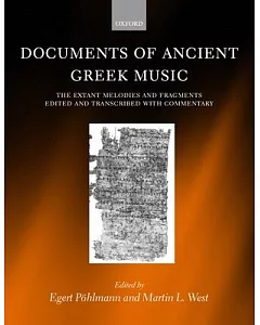 Documents of Ancient Greek Music: The Extant Melodies and Fragments Edited and Transcribed With Commentary