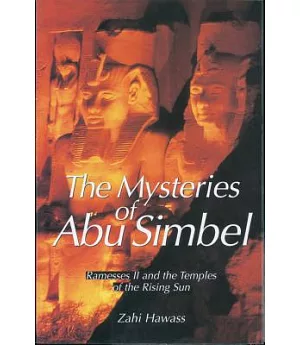 The Mysteries of Abu Simbel: Ramesses II and the Temples of the Rising Sun