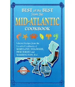 Best of the Best from the Mid-Atlantic Cookbook: Selected Recipes from the Favorite Cookbooks of Maryland, Delaware, New Jersey