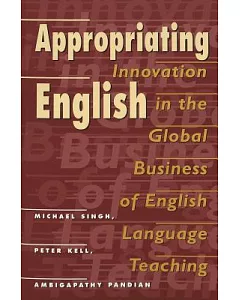 Appropriating English: Innovation in the Global Business of English Language Teaching