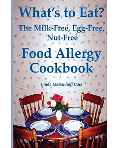 What’s to Eat?: The Milk-Free, Egg-Free, Nut-Free Food Allergy Cookbook