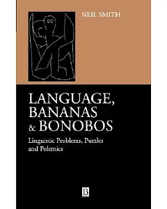 Language, Bananas and Bonobos: Linguistic Problems, Puzzles and Polemics