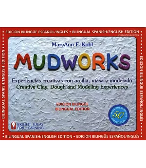 Mudworks: Experiencias Creativas Con Arcilla, Masa Y Modelando/Creative Clay, Dough and Modeling Experiences