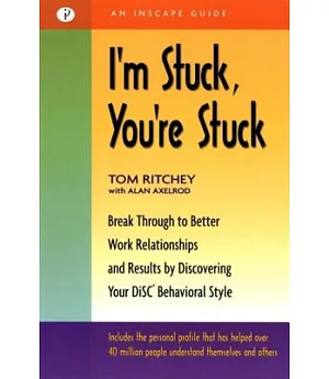 I’m Stuck, You’re Stuck: Break Through to Better Work Realtionships and Results by Discovering Your Disc Behavioral Style