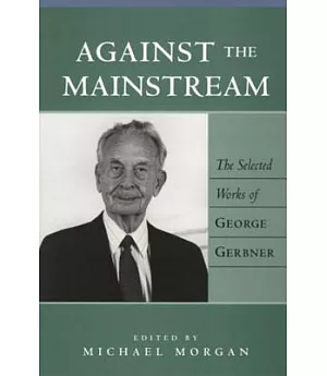 Against the Mainstream: Selected Works of George Gerbner