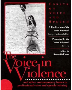The Voice in Violence: And Other Contemporary Issues in Professional Voice and Speech Training