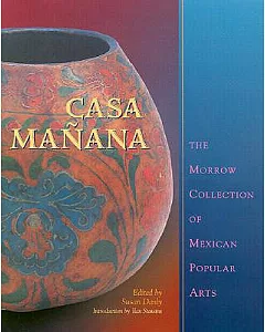 Casa Manana: The Morrow Collection of Mexican Popular Arts