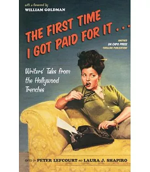 The First Time I Got Paid for It: Writers’ Tales from the Hollywood Trenches