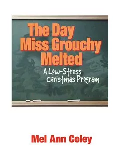 The Day Miss Grouchy Melted: A Low-Stress Christmas Program