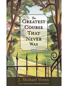 The Greatest Course That Never Was: A Novel