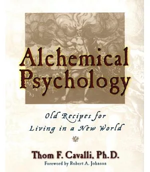 Alchemical Psychology: Old Recipes for Living in a New World