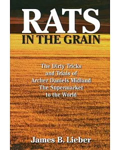 Rats in the Grain: The Dirty Tricks and Trials of Archer Daniels Midland