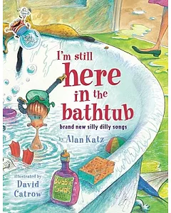 I’m Still Here in the Bathtub: Brand New Silly Dilly Songs