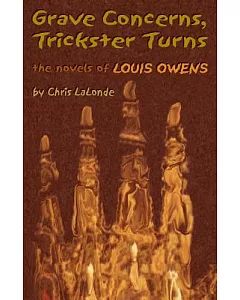 Grave Concerns, Trickster Turns: The Novels of Louis Owens