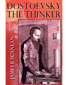 Dostoevsky the Thinker: A Philosophical Study