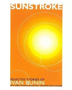 Sunstroke: Selected Stories of Ivan Bunin