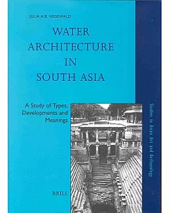 Water Architecture in South Asia: A Study of Types, Development and Meanings
