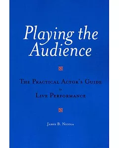 Playing the Audience: The Practical Actor’s Guide to Live Performance