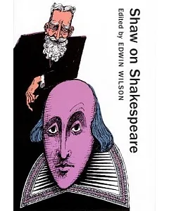 Shaw on Shakespeare: An Anthology of Bernard Shaw’s Writings on the Plays and Production of Shakespeare
