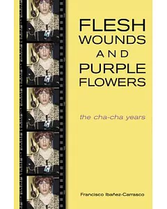Flesh Wounds and Purple Flowers: The Cha-Cha Years